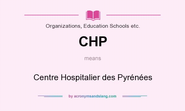 What does CHP mean? It stands for Centre Hospitalier des Pyrénées