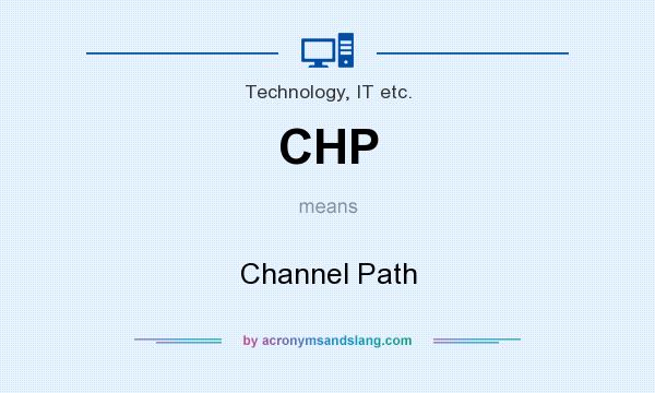 What does CHP mean? It stands for Channel Path