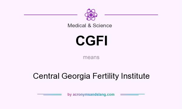 What does CGFI mean? It stands for Central Georgia Fertility Institute