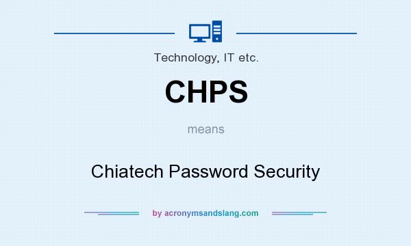 What does CHPS mean? It stands for Chiatech Password Security