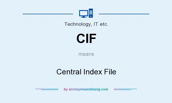 What does CIF mean? It stands for Central Index File
