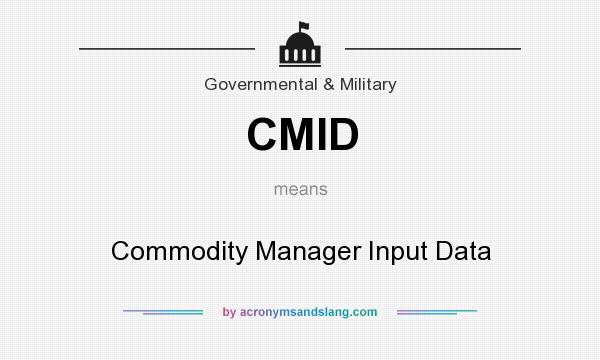 What does CMID mean? It stands for Commodity Manager Input Data