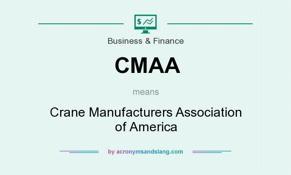 What does CMAA mean? It stands for Crane Manufacturers Association of America