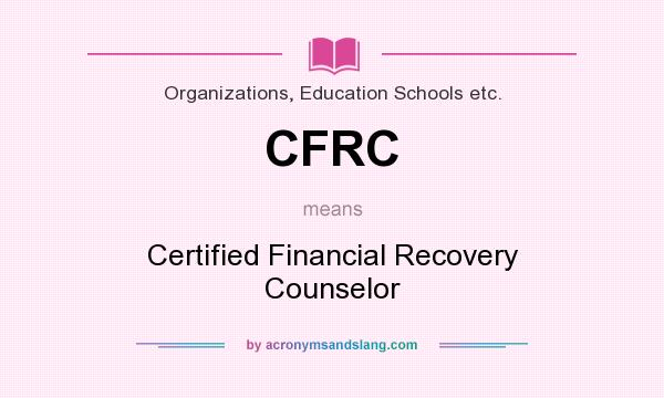 What does CFRC mean? It stands for Certified Financial Recovery Counselor