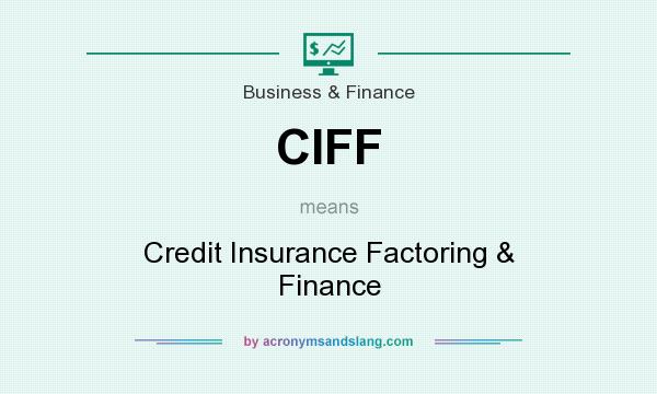 What does CIFF mean? It stands for Credit Insurance Factoring & Finance