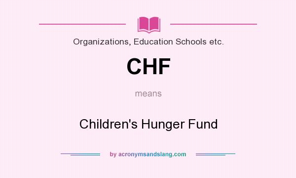 What does CHF mean? It stands for Children`s Hunger Fund