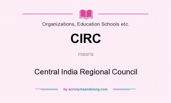 What does CIRC mean? It stands for Central India Regional Council