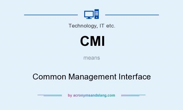 What does CMI mean? It stands for Common Management Interface