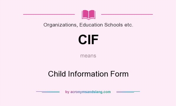 What does CIF mean? It stands for Child Information Form