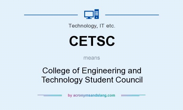 What does CETSC mean? It stands for College of Engineering and Technology Student Council