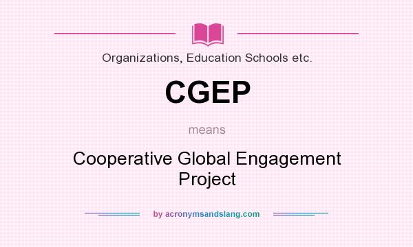 What does CGEP mean? It stands for Cooperative Global Engagement Project