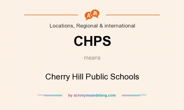 What does CHPS mean? It stands for Cherry Hill Public Schools