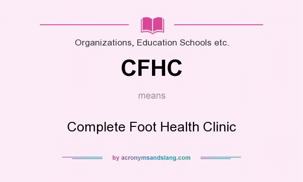 What does CFHC mean? It stands for Complete Foot Health Clinic