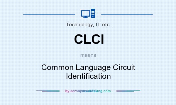 What does CLCI mean? It stands for Common Language Circuit Identification