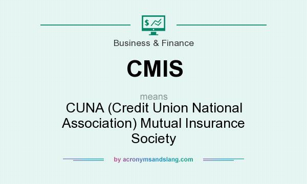 What does CMIS mean? It stands for CUNA (Credit Union National Association) Mutual Insurance Society