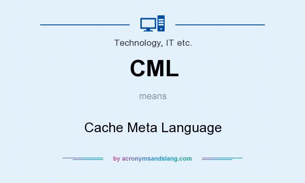 What does CML mean? It stands for Cache Meta Language