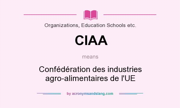 What does CIAA mean? It stands for Confédération des industries agro-alimentaires de l`UE