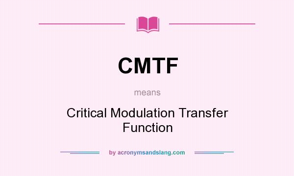 What does CMTF mean? It stands for Critical Modulation Transfer Function