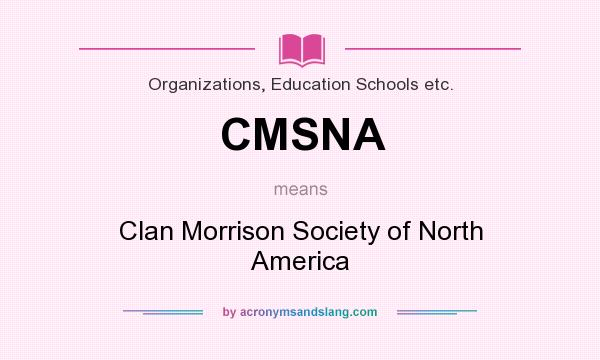 What does CMSNA mean? It stands for Clan Morrison Society of North America