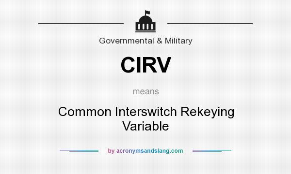 What does CIRV mean? It stands for Common Interswitch Rekeying Variable