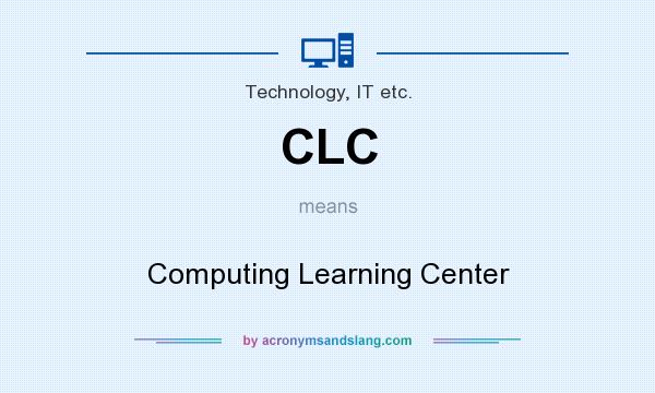 What does CLC mean? It stands for Computing Learning Center