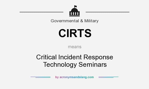What does CIRTS mean? It stands for Critical Incident Response Technology Seminars