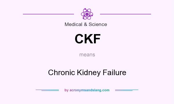 What does CKF mean? It stands for Chronic Kidney Failure