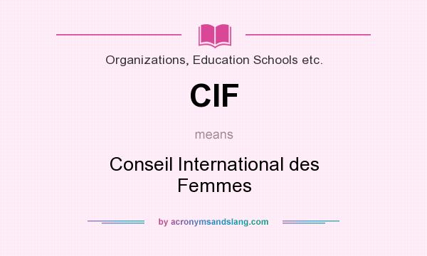 What does CIF mean? It stands for Conseil International des Femmes