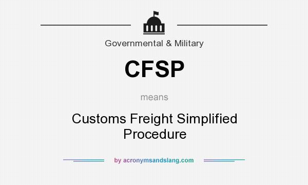 What does CFSP mean? It stands for Customs Freight Simplified Procedure