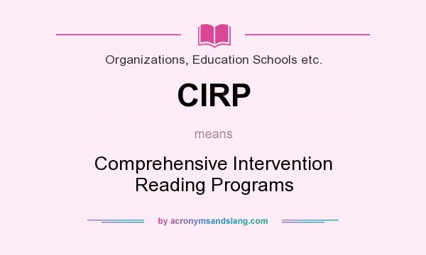 What does CIRP mean? It stands for Comprehensive Intervention Reading Programs