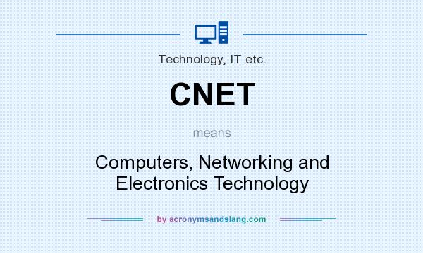 What does CNET mean? It stands for Computers, Networking and Electronics Technology