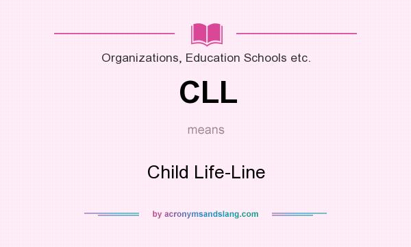 What does CLL mean? It stands for Child Life-Line
