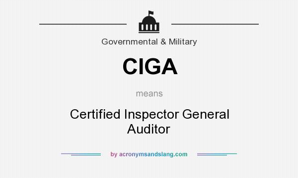 What does CIGA mean? It stands for Certified Inspector General Auditor