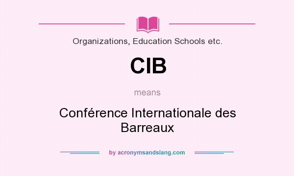 What does CIB mean? It stands for Conférence Internationale des Barreaux
