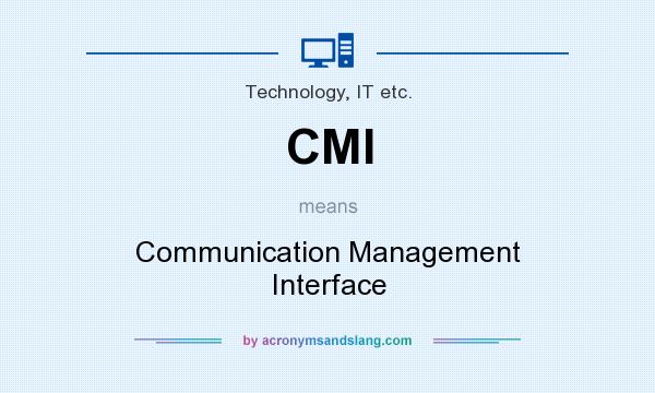 What does CMI mean? It stands for Communication Management Interface
