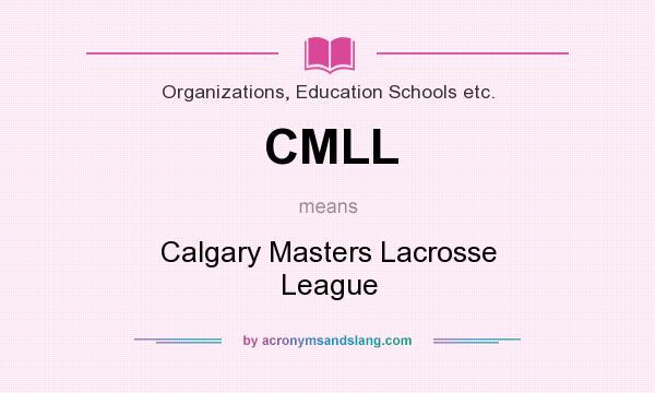 What does CMLL mean? It stands for Calgary Masters Lacrosse League