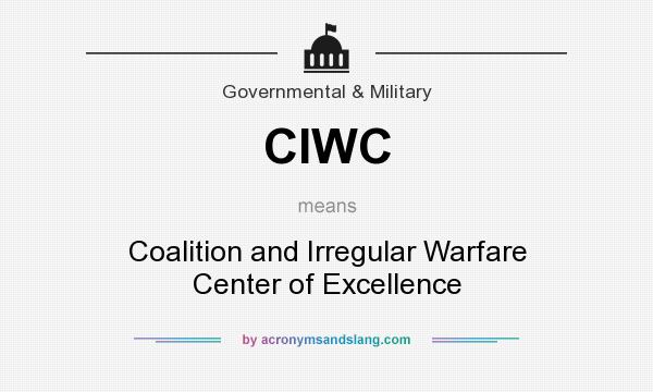 What does CIWC mean? It stands for Coalition and Irregular Warfare Center of Excellence