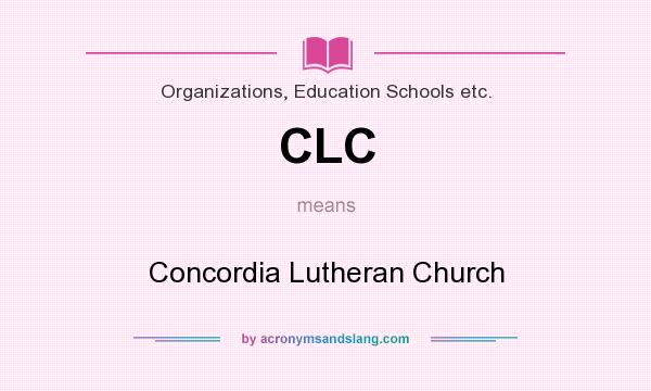 What does CLC mean? It stands for Concordia Lutheran Church