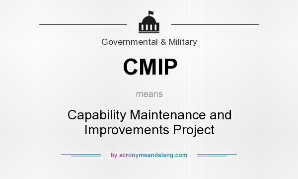 What does CMIP mean? It stands for Capability Maintenance and Improvements Project