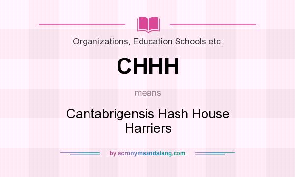 What does CHHH mean? It stands for Cantabrigensis Hash House Harriers