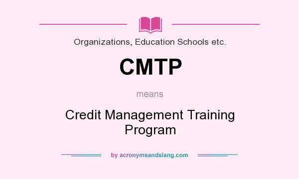What does CMTP mean? It stands for Credit Management Training Program
