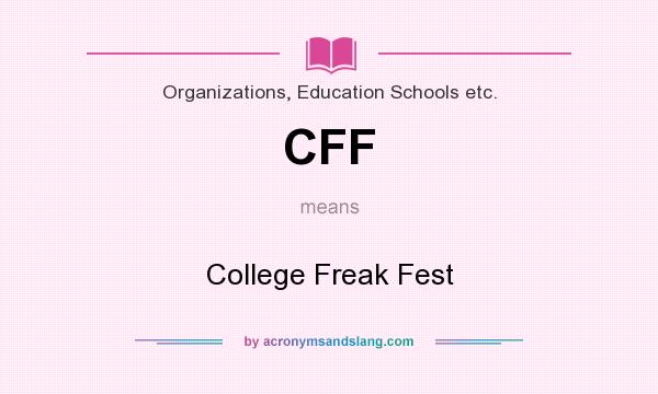 What does CFF mean? It stands for College Freak Fest