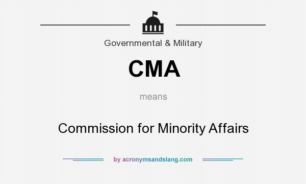 What does CMA mean? It stands for Commission for Minority Affairs