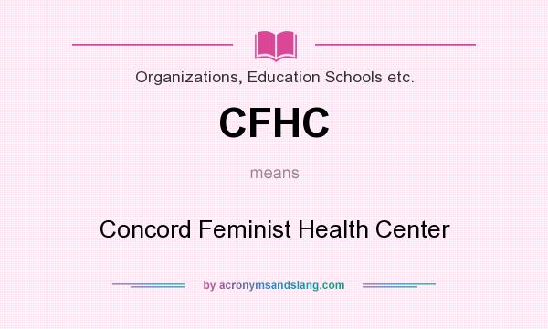 What does CFHC mean? It stands for Concord Feminist Health Center