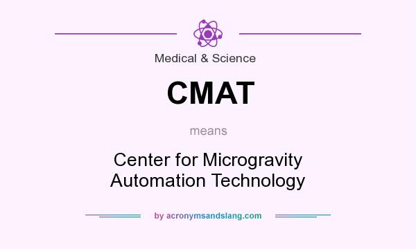 What does CMAT mean? It stands for Center for Microgravity Automation Technology
