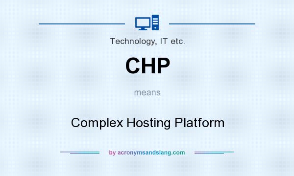 What does CHP mean? It stands for Complex Hosting Platform