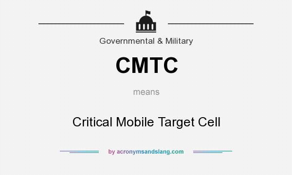 What does CMTC mean? It stands for Critical Mobile Target Cell