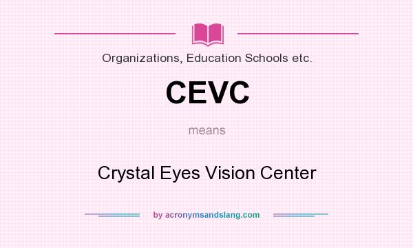 What does CEVC mean? It stands for Crystal Eyes Vision Center