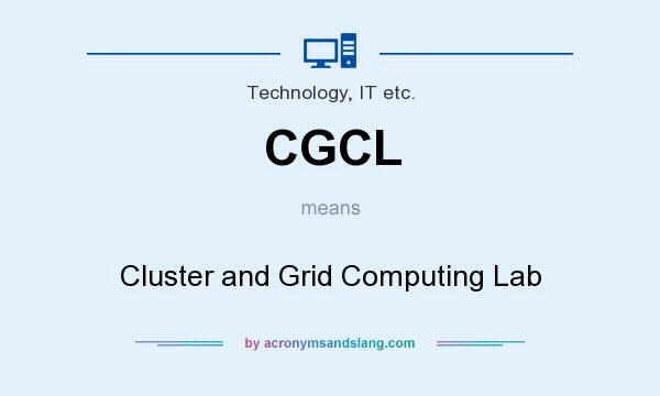 What does CGCL mean? It stands for Cluster and Grid Computing Lab