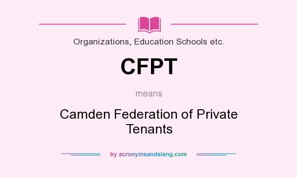 What does CFPT mean? It stands for Camden Federation of Private Tenants